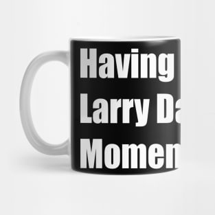 Having a Larry David moment. Mug